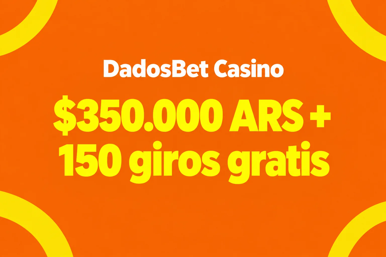 100% hasta $350.000 + 150 giros gratis
